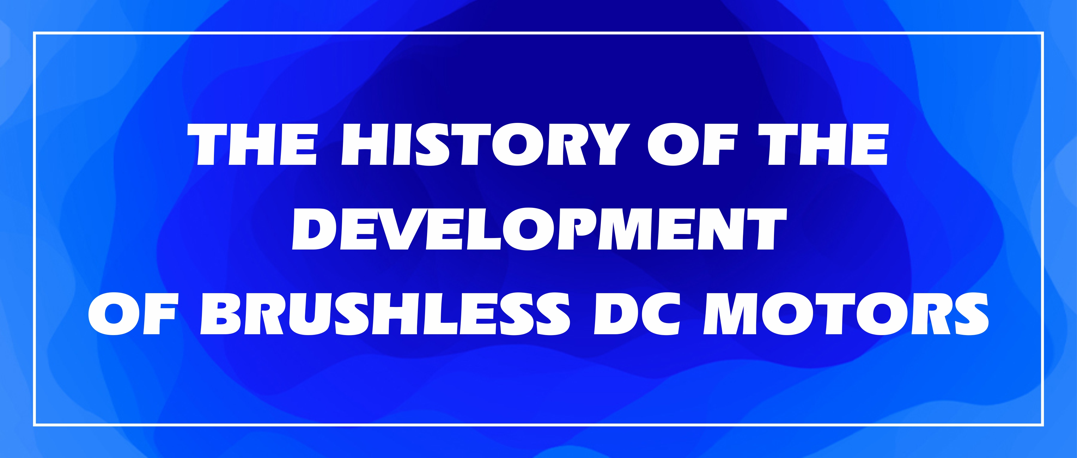 The history of the development of brushless DC motors